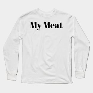 My Meat Long Sleeve T-Shirt